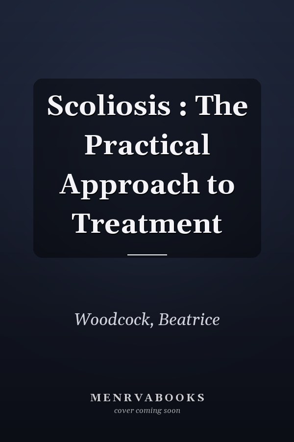 Scoliosis : The Practical Approach to Treatment