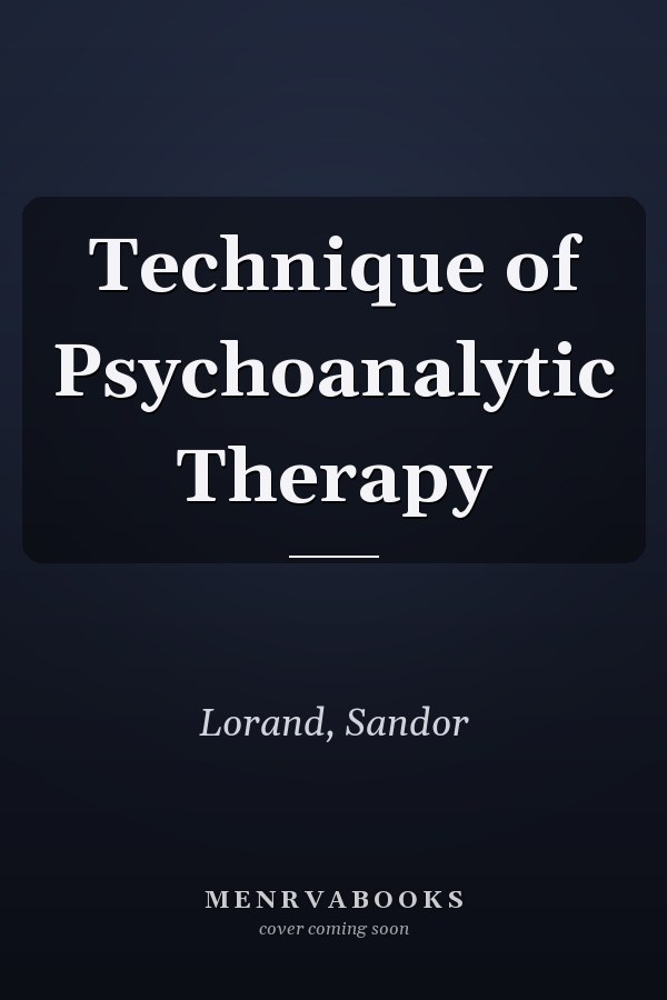Technique of Psychoanalytic Therapy