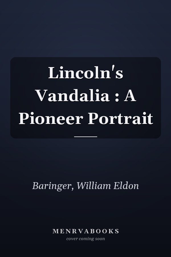 Lincoln's Vandalia : A Pioneer Portrait