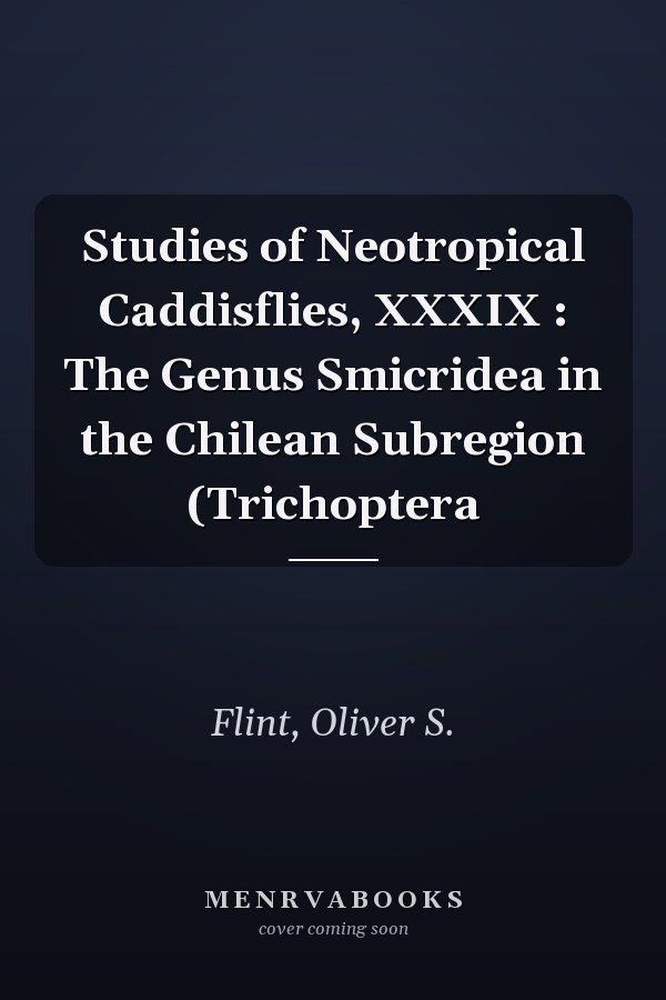 Studies of Neotropical Caddisflies, XXXIX : The Genus Smicridea in the Chilean Subregion (Trichoptera