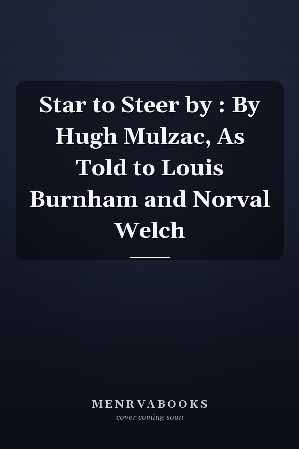 Star to Steer by : By Hugh Mulzac, As Told to Louis Burnham and Norval Welch