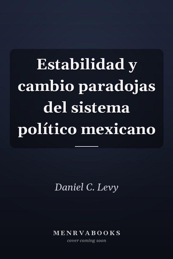 Estabilidad y cambio paradojas del sistema político mexicano