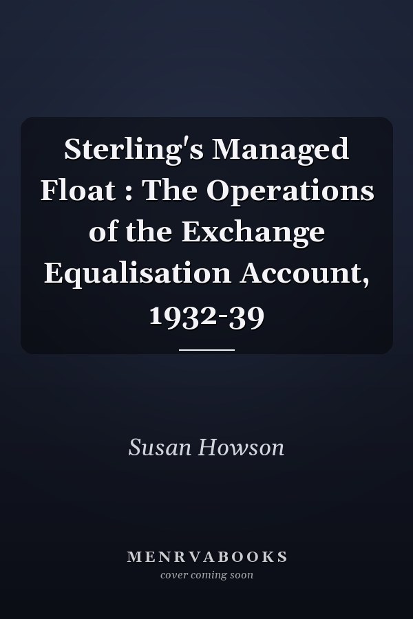 Sterling's Managed Float : The Operations of the Exchange Equalisation Account, 1932-39