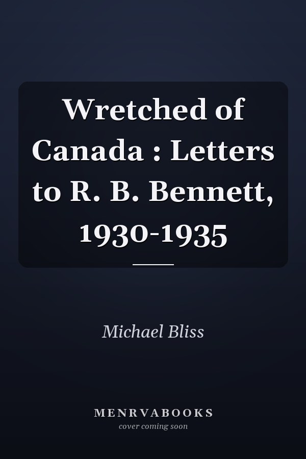 Wretched of Canada : Letters to R. B. Bennett, 1930-1935