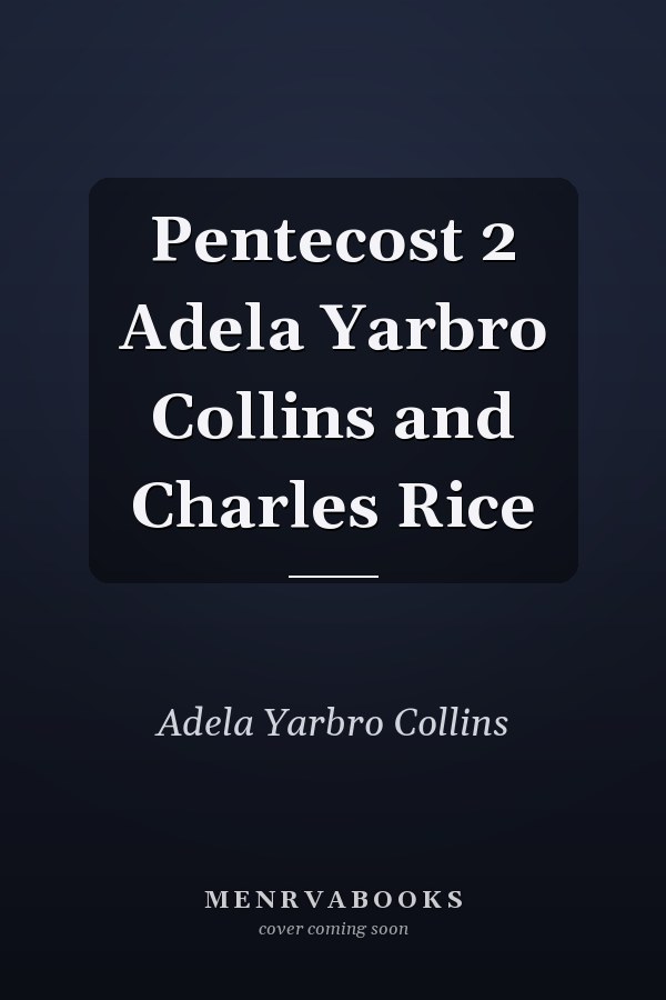 Pentecost 2 Adela Yarbro Collins and Charles Rice
