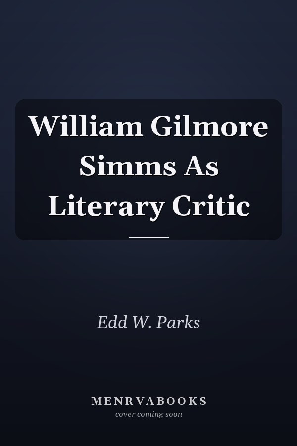 William Gilmore Simms As Literary Critic