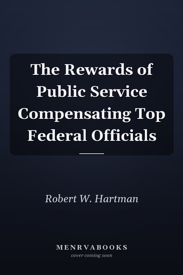 The Rewards of Public Service Compensating Top Federal Officials