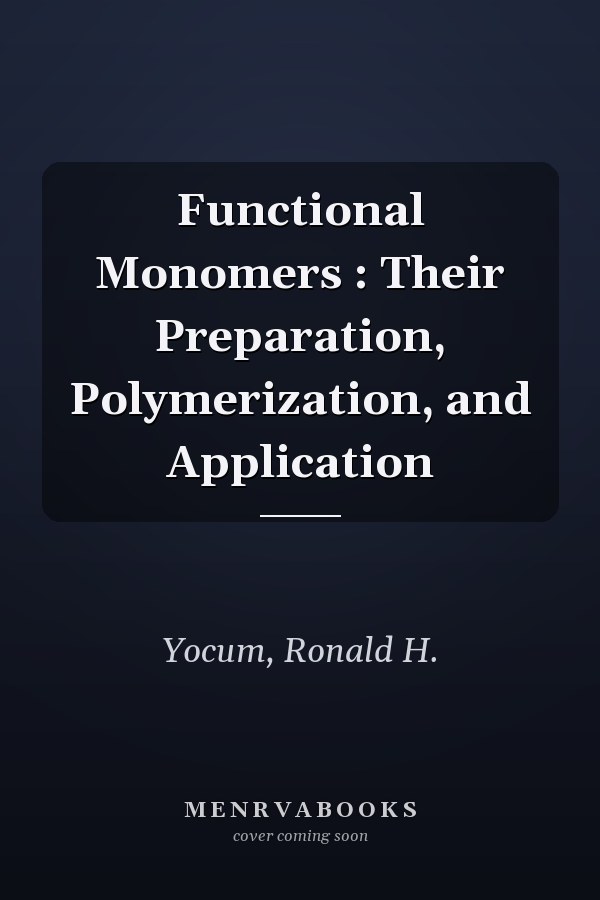 Functional Monomers : Their Preparation, Polymerization, and Application