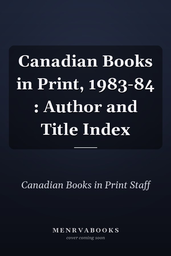 Canadian Books in Print, 1983-84 : Author and Title Index