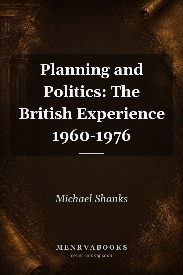 Planning and Politics: The British Experience 1960-1976