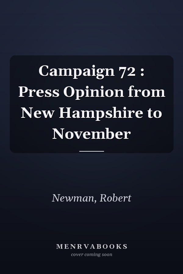 Campaign 72 : Press Opinion from New Hampshire to November