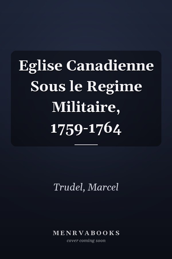 Eglise Canadienne Sous le Regime Militaire, 1759-1764
