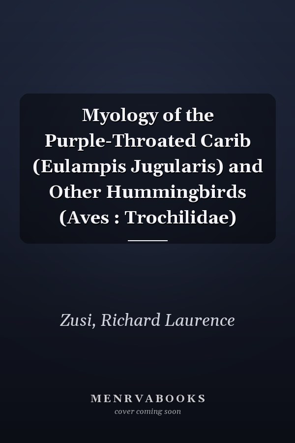 Myology of the Purple-Throated Carib (Eulampis Jugularis) and Other Hummingbirds (Aves : Trochilidae)