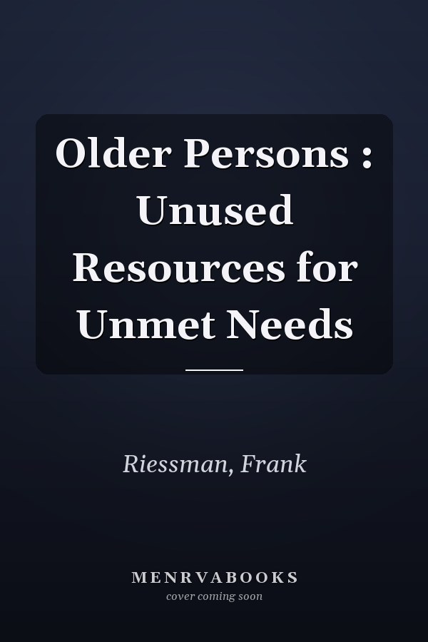 Older Persons : Unused Resources for Unmet Needs