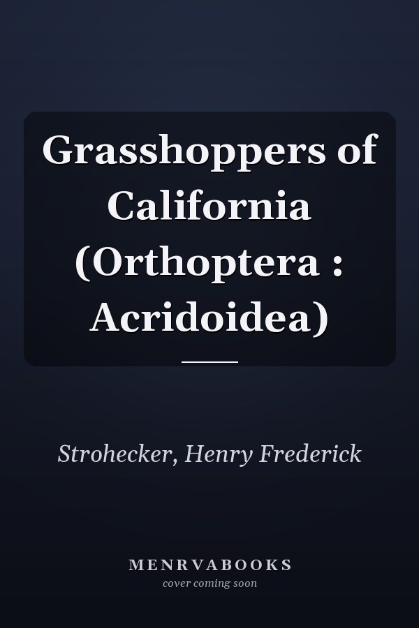 Grasshoppers of California (Orthoptera : Acridoidea)