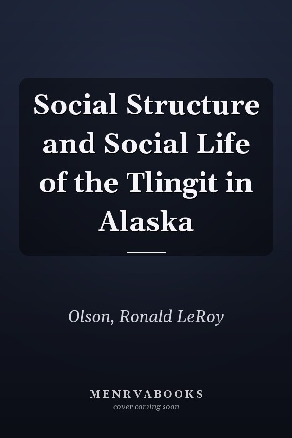 Social Structure and Social Life of the Tlingit in Alaska