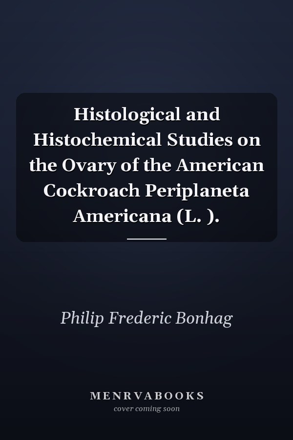 Histological and Histochemical Studies on the Ovary of the American Cockroach Periplaneta Americana (L. ).