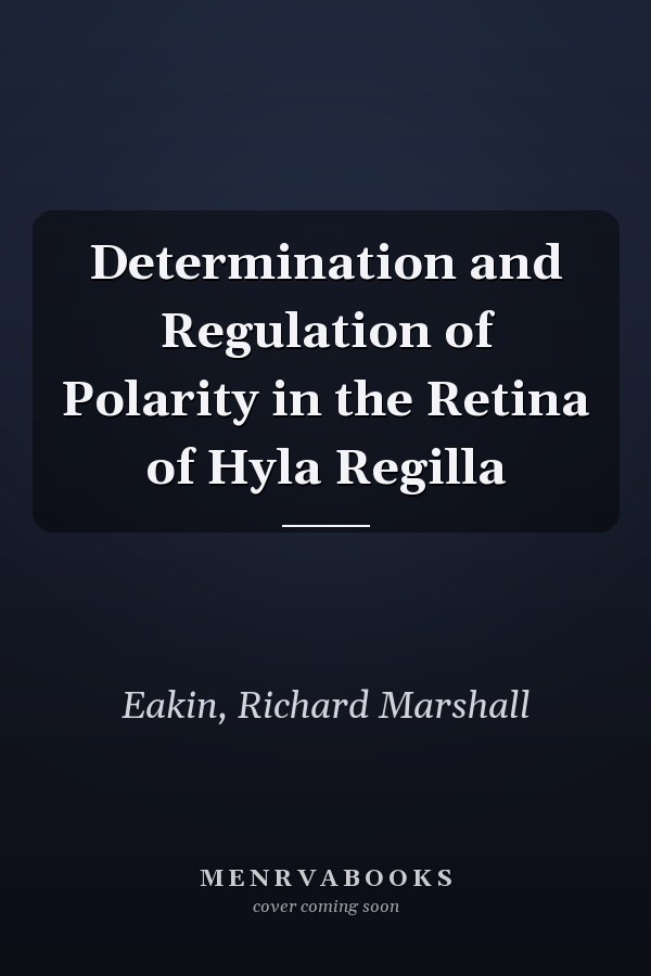 Determination and Regulation of Polarity in the Retina of Hyla Regilla