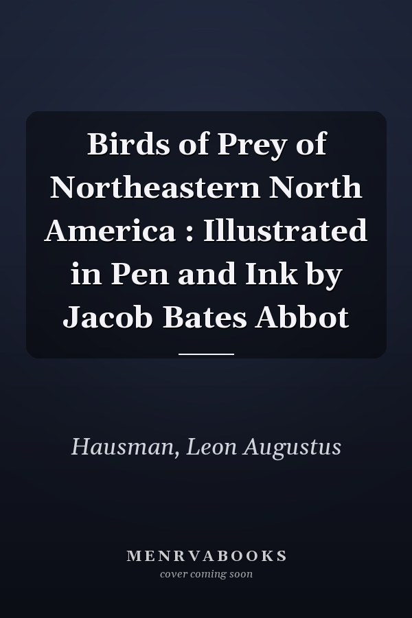 Birds of Prey of Northeastern North America : Illustrated in Pen and Ink by Jacob Bates Abbot