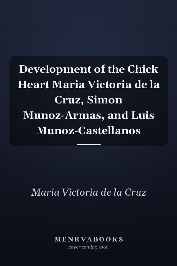 Development of the Chick Heart Maria Victoria de la Cruz, Simon Munoz-Armas, and Luis Munoz-Castellanos