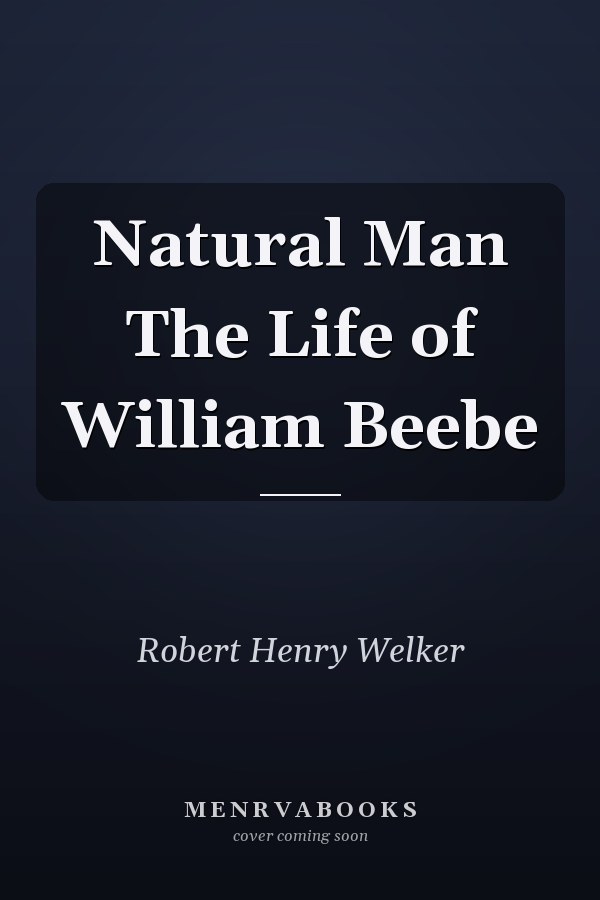 Natural Man The Life of William Beebe