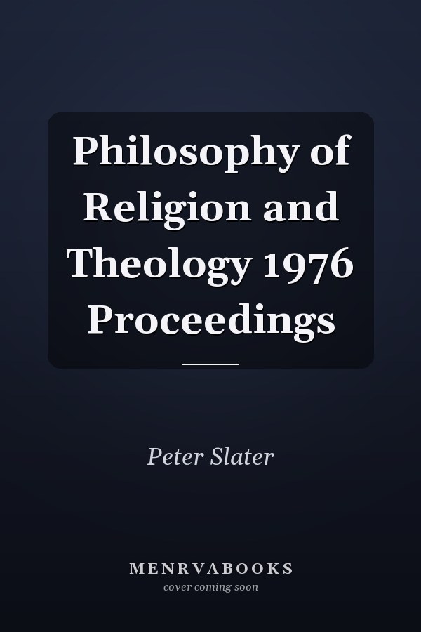 Philosophy of Religion and Theology 1976 Proceedings