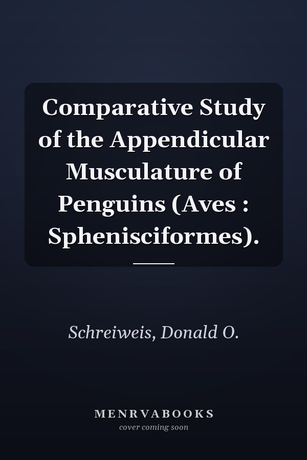 Comparative Study of the Appendicular Musculature of Penguins (Aves : Sphenisciformes).