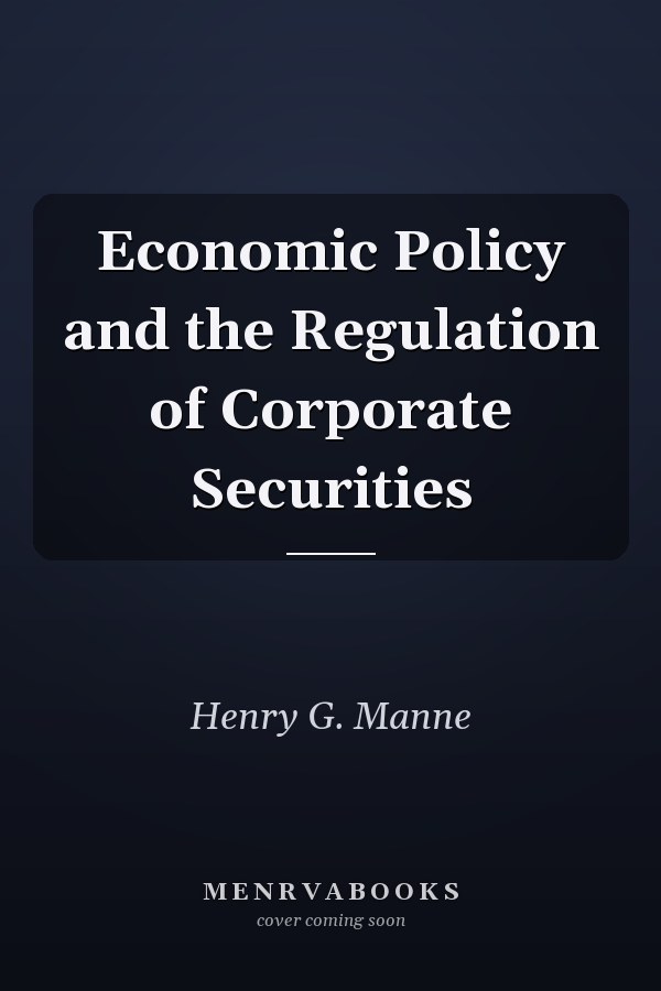 Economic Policy and the Regulation of Corporate Securities