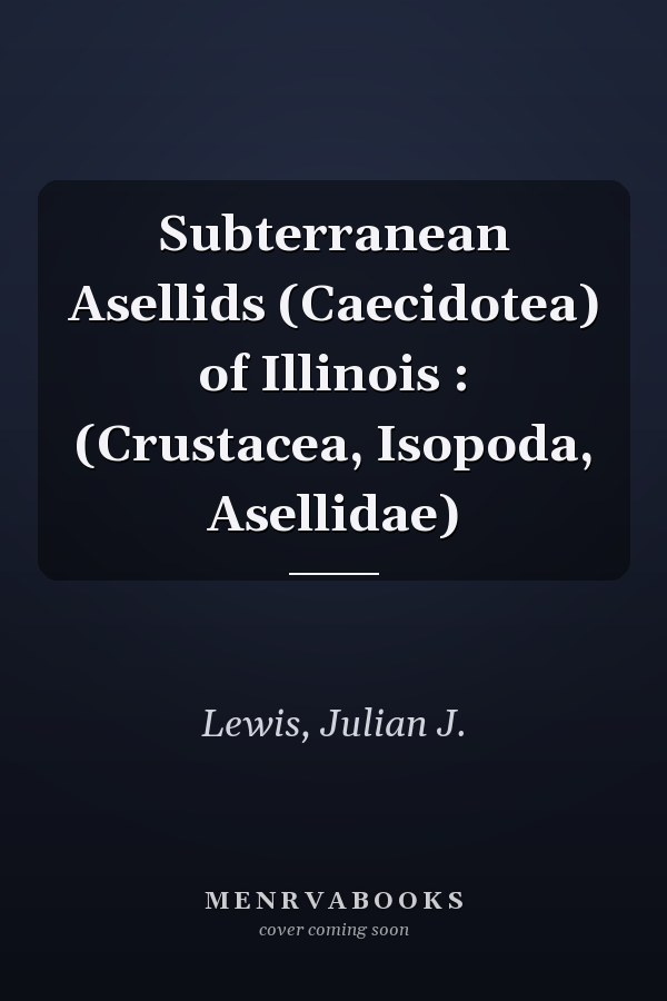 Subterranean Asellids (Caecidotea) of Illinois : (Crustacea, Isopoda, Asellidae)