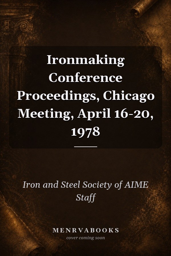 Ironmaking Conference Proceedings, Chicago Meeting, April 16-20, 1978