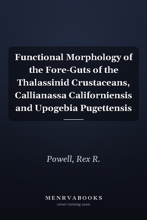 Functional Morphology of the Fore-Guts of the Thalassinid Crustaceans, Callianassa Californiensis and Upogebia Pugettensis