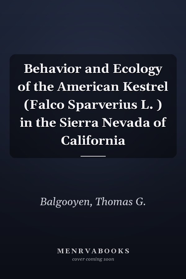 Behavior and Ecology of the American Kestrel (Falco Sparverius L. ) in the Sierra Nevada of California