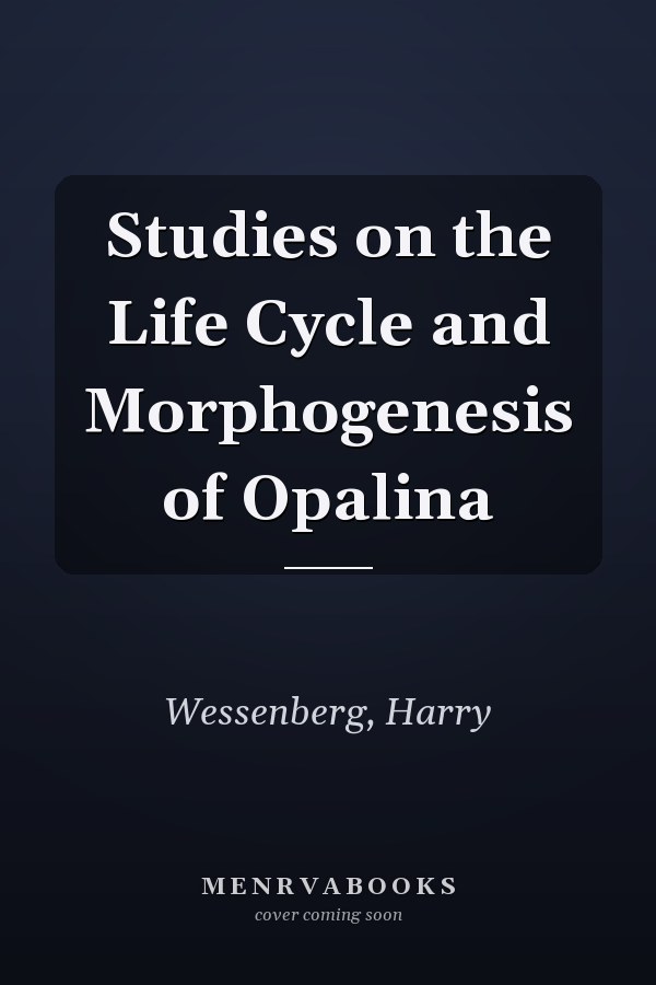 Studies on the Life Cycle and Morphogenesis of Opalina
