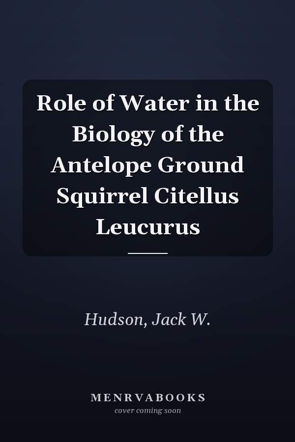 Role of Water in the Biology of the Antelope Ground Squirrel Citellus Leucurus