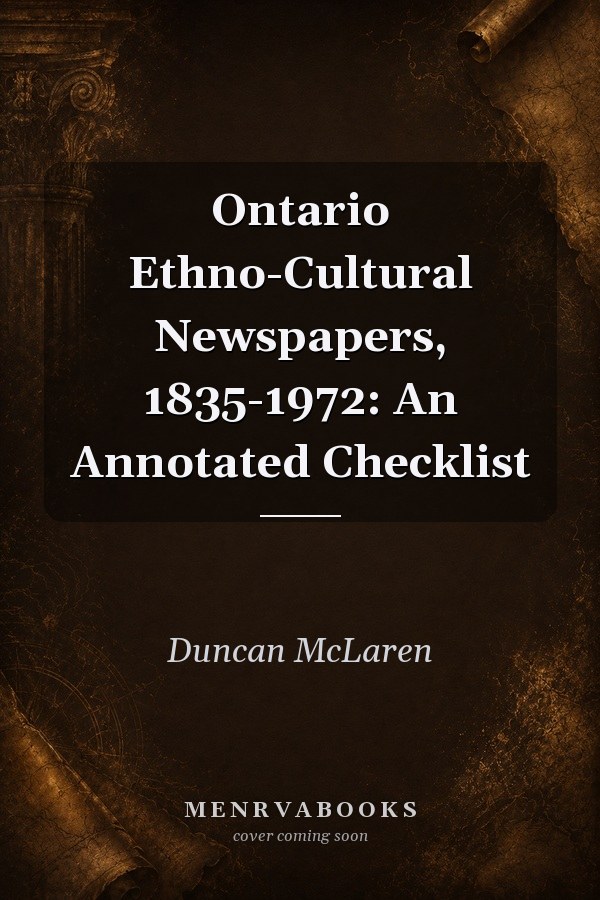 Ontario Ethno-Cultural Newspapers, 1835-1972: An Annotated Checklist
