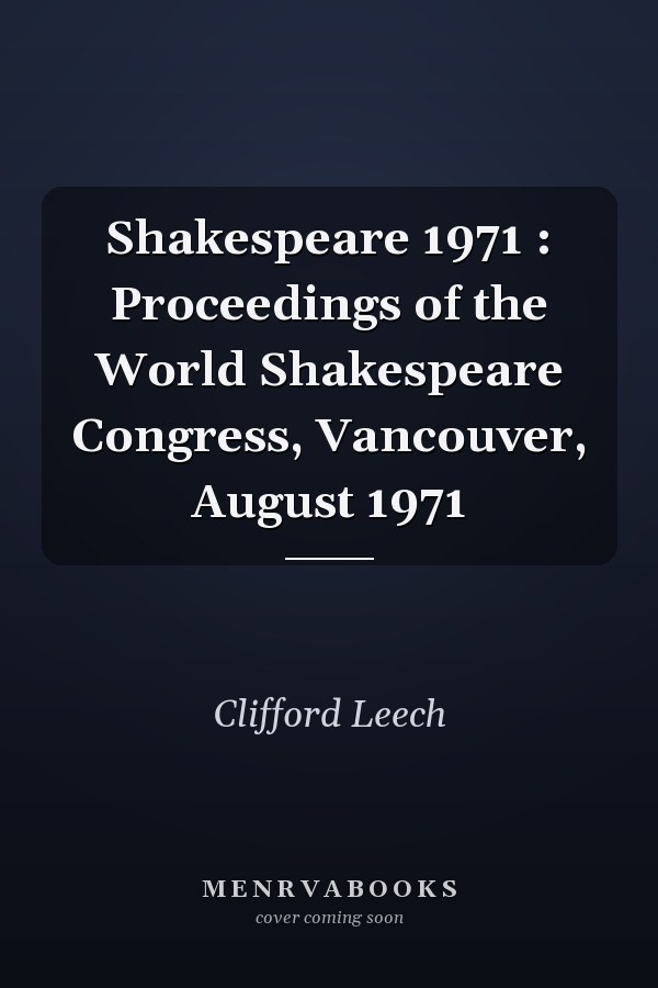 Shakespeare 1971 : Proceedings of the World Shakespeare Congress, Vancouver, August 1971
