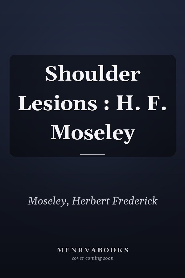 Shoulder Lesions : H. F. Moseley