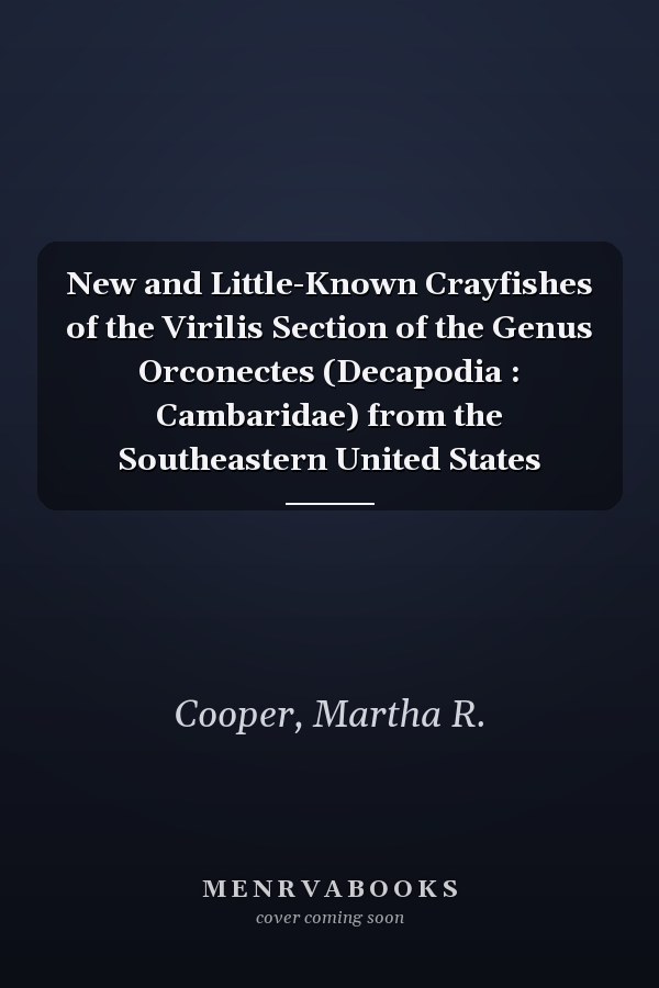 New and Little-Known Crayfishes of the Virilis Section of the Genus Orconectes (Decapodia : Cambaridae) from the Southeastern United States