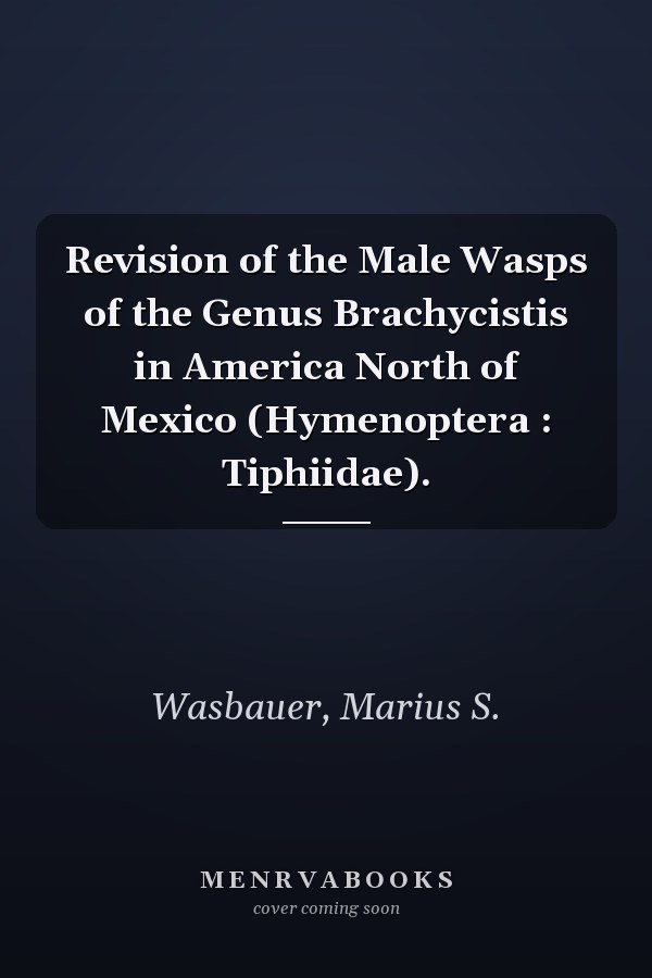 Revision of the Male Wasps of the Genus Brachycistis in America North of Mexico (Hymenoptera : Tiphiidae).