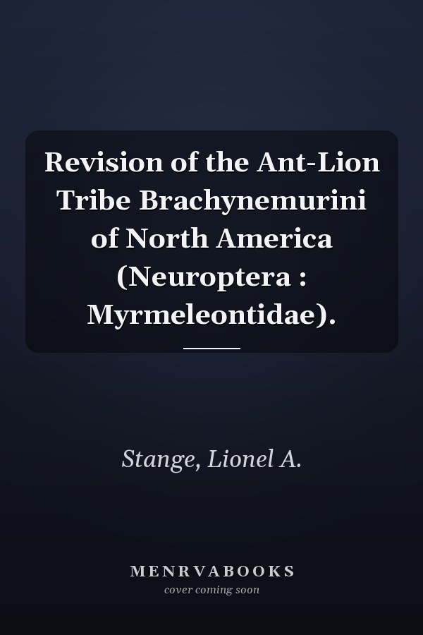 Revision of the Ant-Lion Tribe Brachynemurini of North America (Neuroptera : Myrmeleontidae).