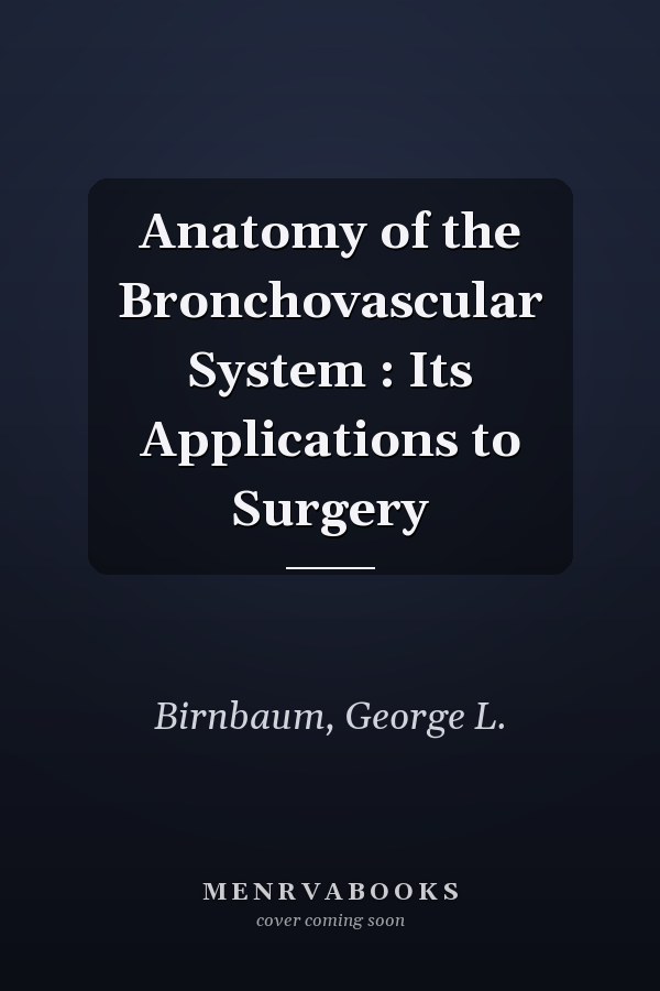 Anatomy of the Bronchovascular System : Its Applications to Surgery