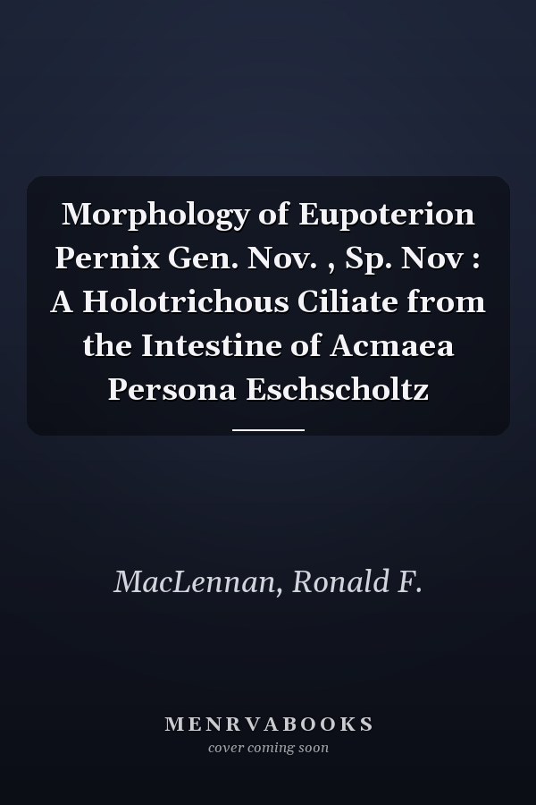 Morphology of Eupoterion Pernix Gen. Nov. , Sp. Nov : A Holotrichous Ciliate from the Intestine of Acmaea Persona Eschscholtz