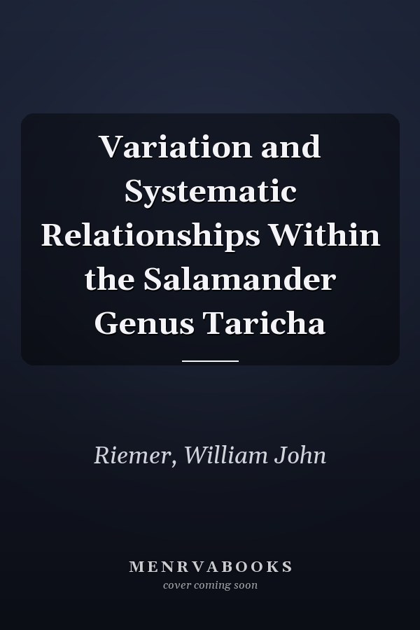 Variation and Systematic Relationships Within the Salamander Genus Taricha