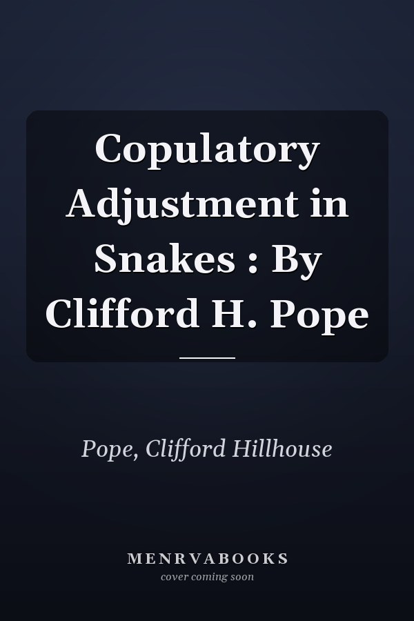 Copulatory Adjustment in Snakes : By Clifford H. Pope
