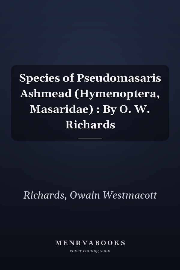 Species of Pseudomasaris Ashmead (Hymenoptera, Masaridae) : By O. W. Richards