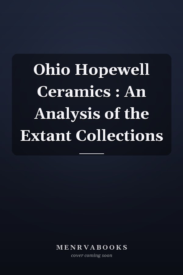 Ohio Hopewell Ceramics : An Analysis of the Extant Collections