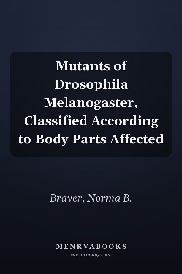Mutants of Drosophila Melanogaster, Classified According to Body Parts Affected