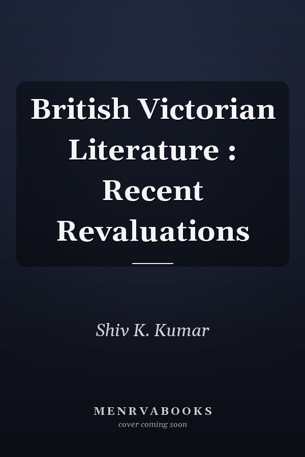 British Victorian Literature : Recent Revaluations