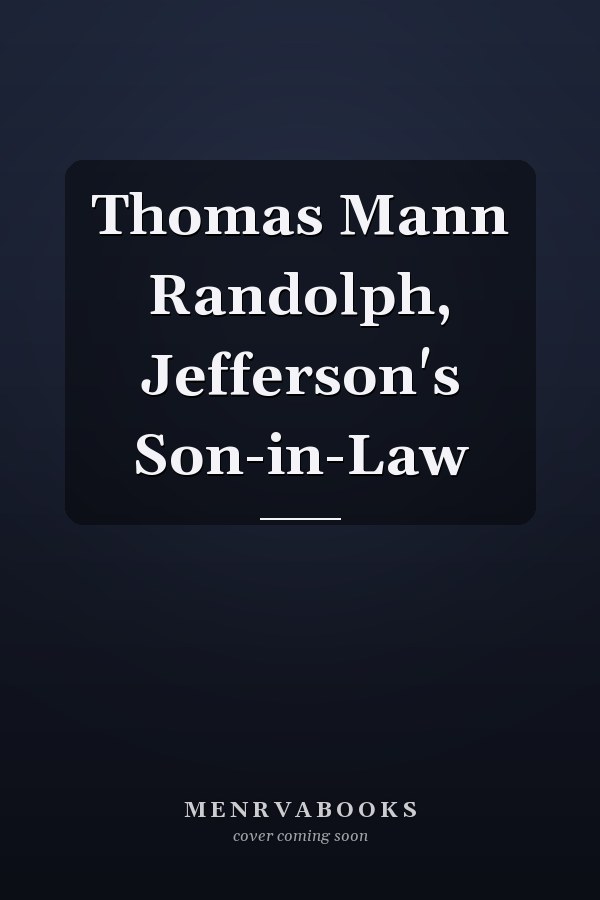 Thomas Mann Randolph, Jefferson's Son-in-Law