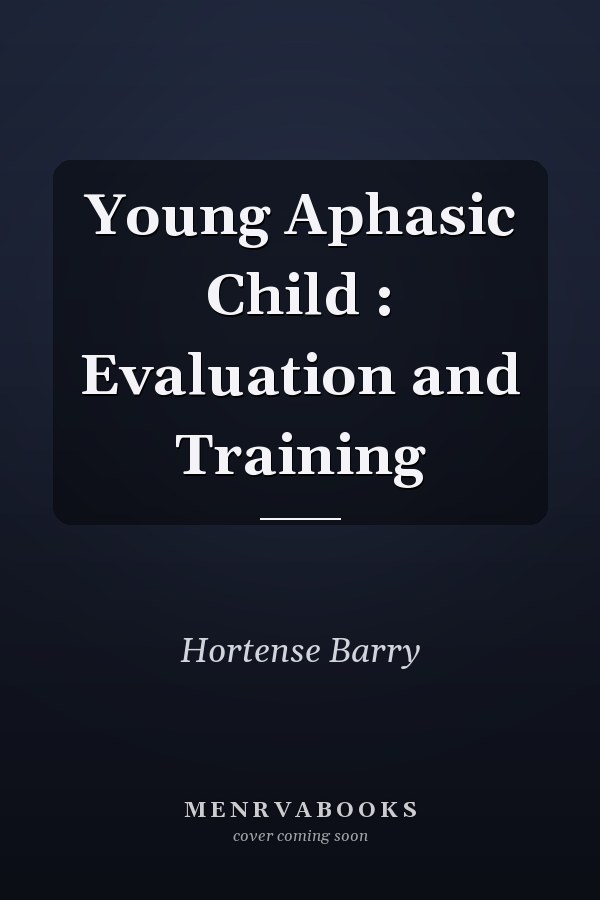 Young Aphasic Child : Evaluation and Training